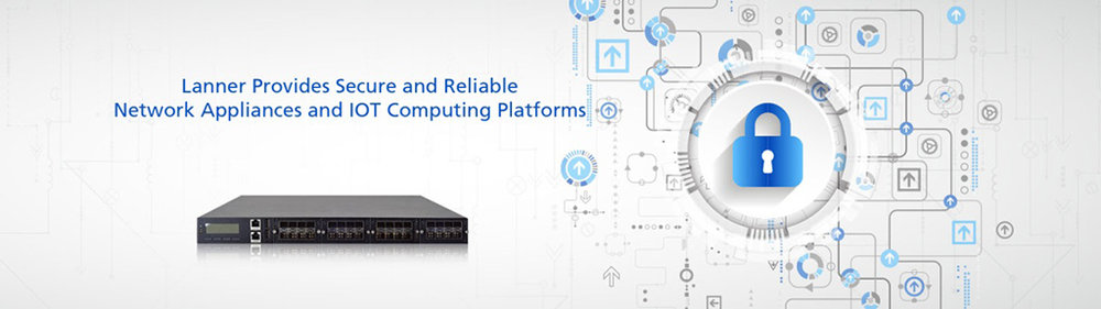 Lanner Provides Secure and Reliable Network Appliances and IOT Computing Platforms with Made-in-Taiwan Manufacturing, Component Traceability and Firmware BIOS Security